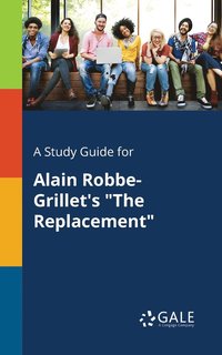 bokomslag A Study Guide for Alain Robbe-Grillet's &quot;The Replacement&quot;