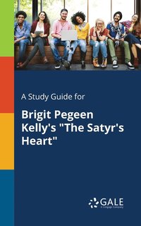 bokomslag A Study Guide for Brigit Pegeen Kelly's &quot;The Satyr's Heart&quot;