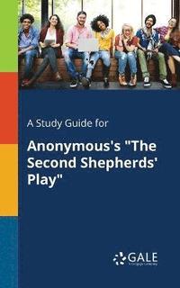 bokomslag A Study Guide for Anonymous's &quot;The Second Shepherds' Play&quot;