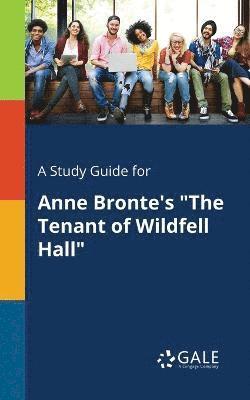 Cengage Learning Gale - Study Guide for Anne Bronte's "The Tenant of Wildfell Hall", Häftad