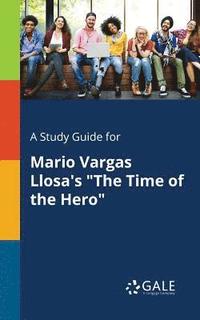 bokomslag A Study Guide for Mario Vargas Llosa's &quot;The Time of the Hero&quot;