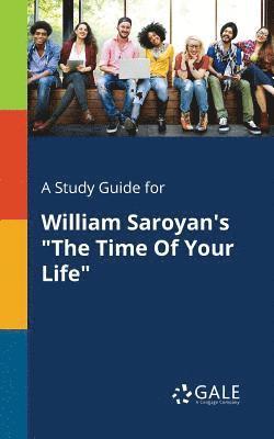 bokomslag A Study Guide for William Saroyan's &quot;The Time Of Your Life&quot;