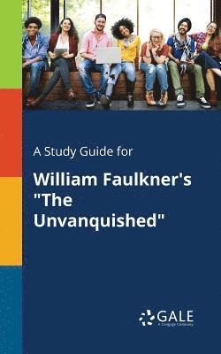 Cengage Learning Gale - Study Guide for William Faulkner's "The Unvanquished", Häftad
