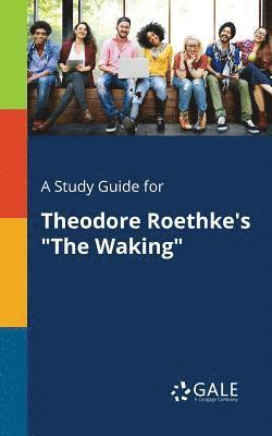 A Study Guide for Theodore Roethke's &quot;The Waking&quot; 1