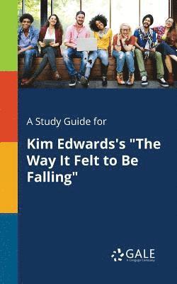 bokomslag A Study Guide for Kim Edwards's &quot;The Way It Felt to Be Falling&quot;