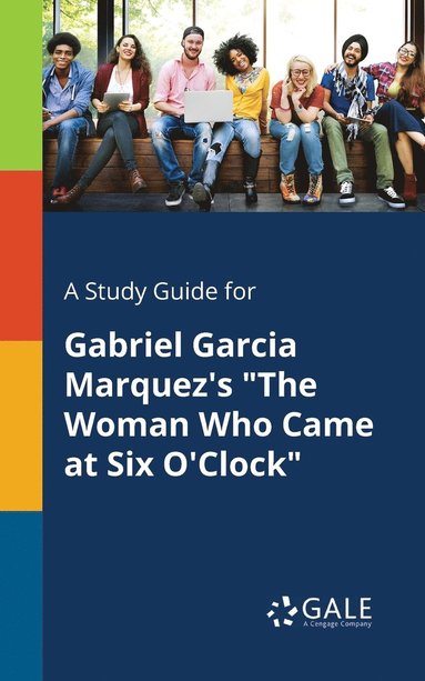 bokomslag A Study Guide for Gabriel Garcia Marquez's &quot;The Woman Who Came at Six O'Clock&quot;