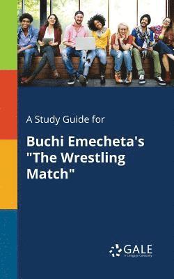 bokomslag A Study Guide for Buchi Emecheta's &quot;The Wrestling Match&quot;