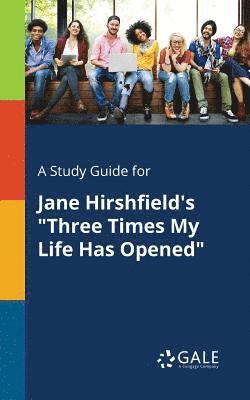 bokomslag Study Guide for Jane Hirshfield's "Three Times My Life Has Opened"