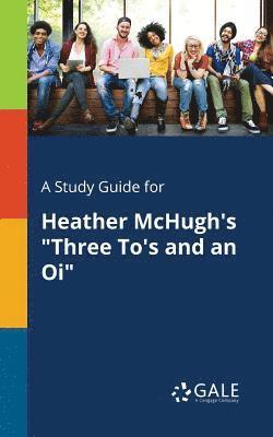 Cengage Learning Gale - Study Guide for Heather McHugh's "Three To's and an Oi", Häftad