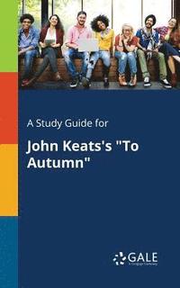 bokomslag A Study Guide for John Keats's &quot;To Autumn&quot;