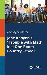bokomslag A Study Guide for Jane Kenyon's &quot;Trouble With Math in a One-Room Country School&quot;