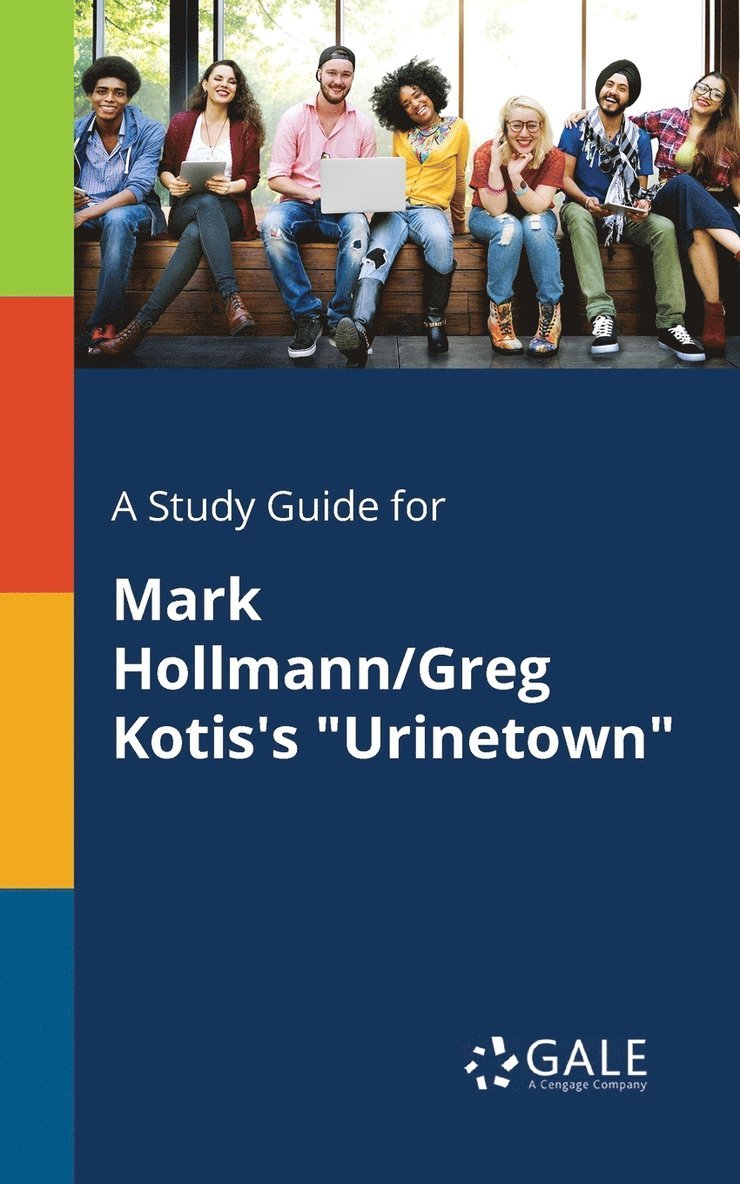 A Study Guide for Mark Hollmann/Greg Kotis's &quot;Urinetown&quot; 1