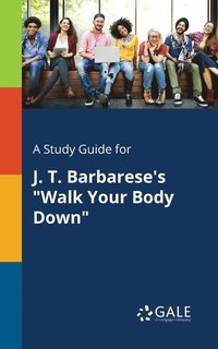 bokomslag A Study Guide for J. T. Barbarese's &quot;Walk Your Body Down&quot;