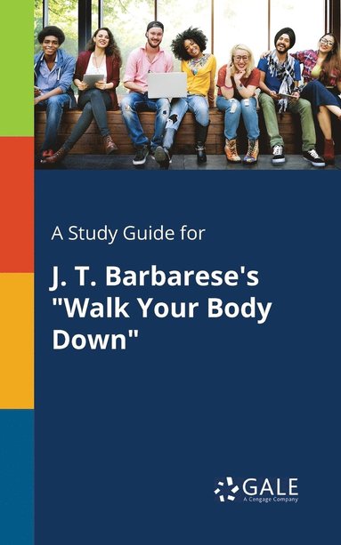 bokomslag A Study Guide for J. T. Barbarese's &quot;Walk Your Body Down&quot;