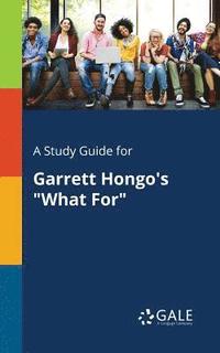 bokomslag Study Guide for Garrett Hongo's "What For"