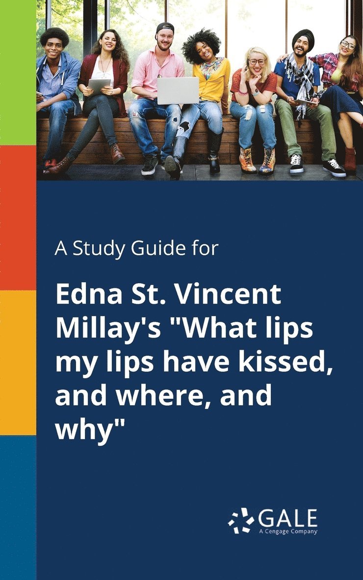 A Study Guide for Edna St. Vincent Millay's &quot;What Lips My Lips Have Kissed, and Where, and Why&quot; 1