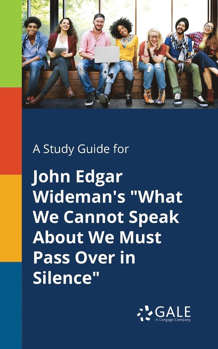 A Study Guide for John Edgar Wideman's &quot;What We Cannot Speak About We Must Pass Over in Silence&quot; 1