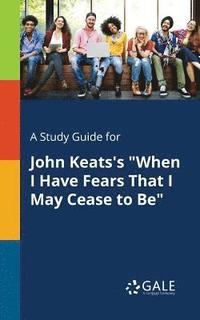 bokomslag A Study Guide for John Keats's &quot;When I Have Fears That I May Cease to Be&quot;