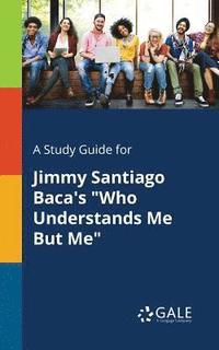 bokomslag A Study Guide for Jimmy Santiago Baca's &quot;Who Understands Me But Me&quot;