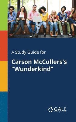 Cengage Learning Gale - Study Guide for Carson McCullers's "Wunderkind", Häftad