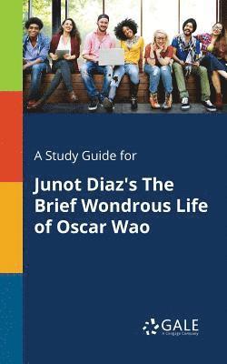 A Study Guide for Junot Diaz's The Brief Wondrous Life of Oscar Wao 1