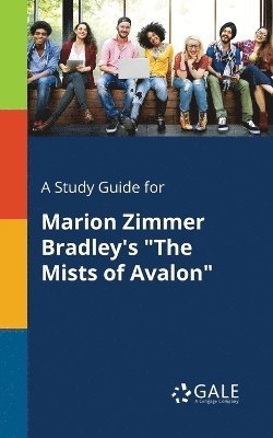 A Study Guide for Marion Zimmer Bradley's &quot;The Mists of Avalon&quot; 1