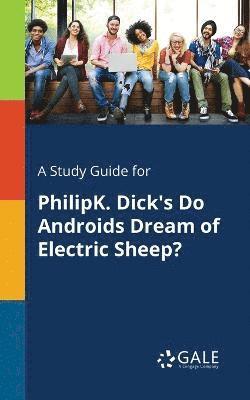 bokomslag Study Guide for PhilipK. Dick's Do Androids Dream of Electric Sheep?