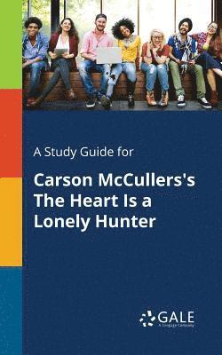 bokomslag A Study Guide for Carson McCullers's The Heart Is a Lonely Hunter