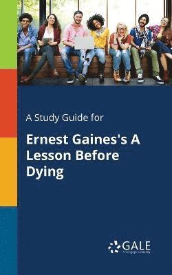 Cengage Learning Gale - Study Guide for Ernest Gaines's A Lesson Before Dying, Häftad