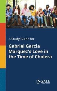 bokomslag A Study Guide for Gabriel Garcia Marquez's Love in the Time of Cholera