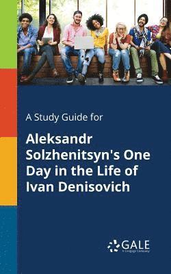 A Study Guide for Aleksandr Solzhenitsyn's One Day in the Life of Ivan Denisovich 1