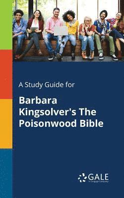 A Study Guide for Barbara Kingsolver's The Poisonwood Bible 1