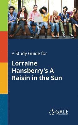 A Study Guide for Lorraine Hansberry's A Raisin in the Sun 1