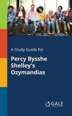 A Study Guide for Percy Bysshe Shelley's Ozymandias 1
