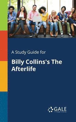 A Study Guide for Billy Collins's The Afterlife 1