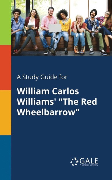 bokomslag A Study Guide for William Carlos Williams' &quot;The Red Wheelbarrow&quot;