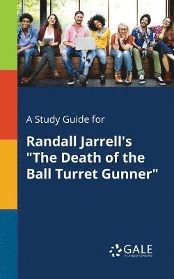 Cengage Learning Gale - Study Guide for Randall Jarrell's "The Death of the Ball Turret Gunner", Häftad