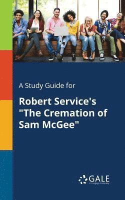 Cengage Learning Gale - Study Guide for Robert Service's "The Cremation of Sam McGee", Häftad