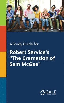 A Study Guide for Robert Service's &quot;The Cremation of Sam McGee&quot; 1