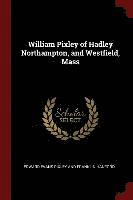 William Pixley of Hadley Northampton, and Westfield, Mass 1