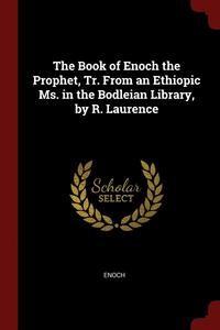 bokomslag The Book of Enoch the Prophet, Tr. From an Ethiopic Ms. in the Bodleian Library, by R. Laurence
