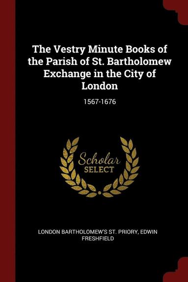 bokomslag The Vestry Minute Books of the Parish of St. Bartholomew Exchange in the City of London