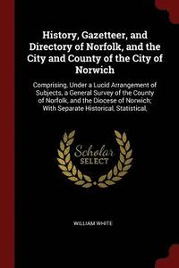 bokomslag History, Gazetteer, and Directory of Norfolk, and the City and County of the City of Norwich