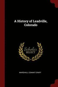 bokomslag A History of Leadville, Colorado