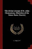 bokomslag The Divine Liturgy of St. John Chrysostom. (Sketches of the Greco-Russ. Church)