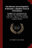 bokomslag The History and Antiquities of Bicester, a Market Town in Oxfordshire