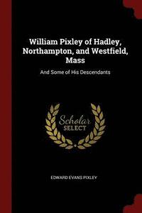 bokomslag William Pixley of Hadley, Northampton, and Westfield, Mass