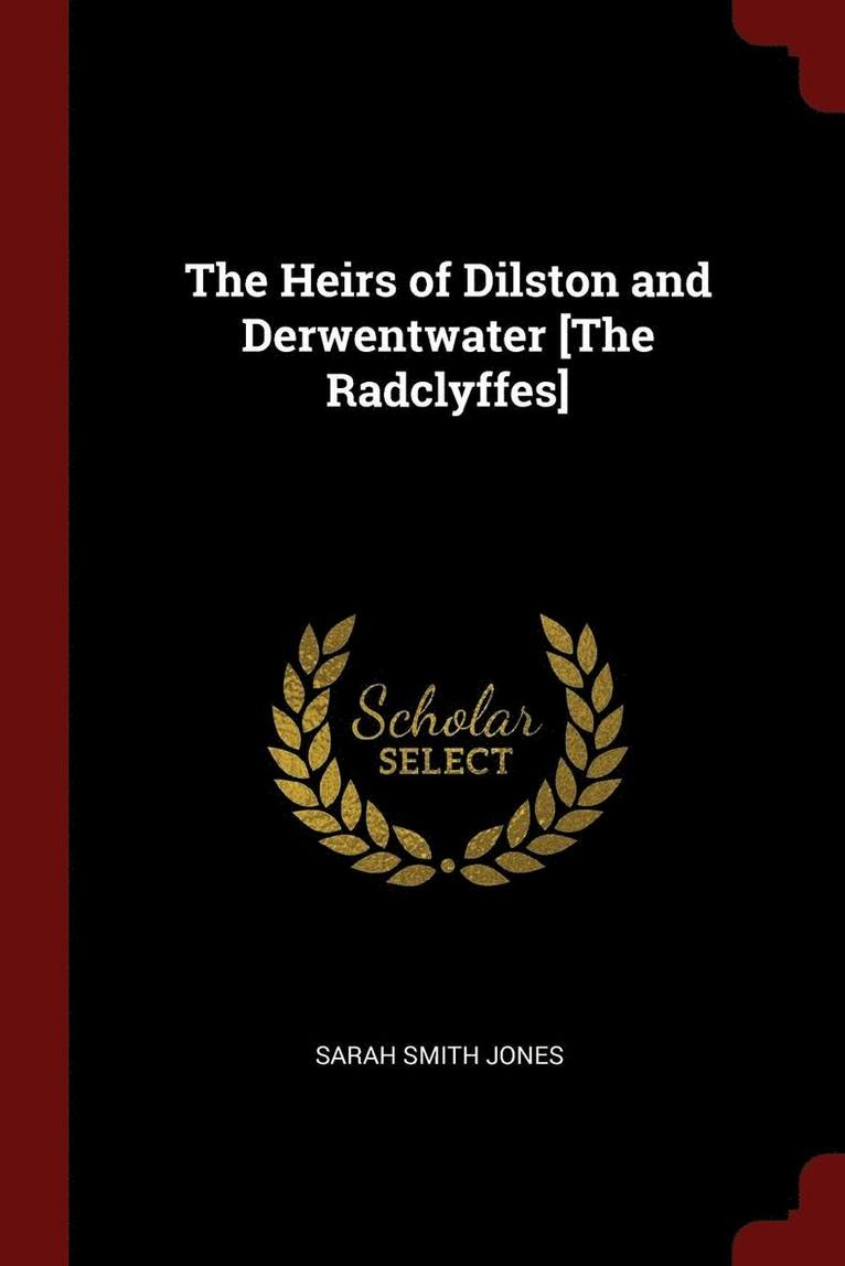 The Heirs of Dilston and Derwentwater [The Radclyffes] 1