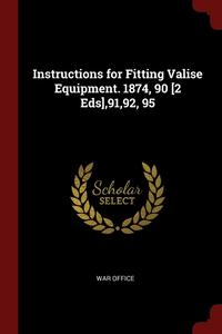 bokomslag Instructions for Fitting Valise Equipment. 1874, 90 [2 Eds],91,92, 95