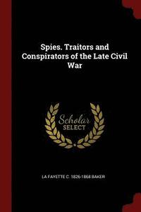 bokomslag Spies. Traitors and Conspirators of the Late Civil War